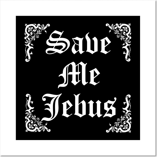 Save Me Jebus Wall Art by xenomorphicpress